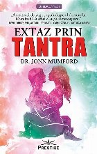 Extaz prin tantra : atingeţi conştientizarea cosmică prin extaz sexual