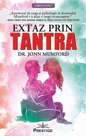 Extaz prin tantra : atingeţi conştientizarea cosmică prin extaz sexual