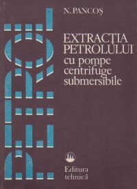 Extractia petrolului cu pompe centrifuge submersibile