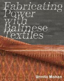 Fabricating Power with Balinese Textiles