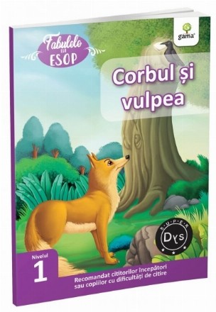 Fabulele lui Esop: Corbul si vulpea. Recomandat cititorilor incepatori sau copiilor cu dificultati de citire. Super DYS - Nivelul 1