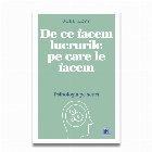 DE CE FACEM LUCRURILE PE CARE LE FACEM - Psihologia pe scurt