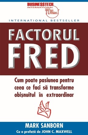 Factorul Fred. Cum poate pasiunea pentru ceea ce faci sa transforme obisnuitul in extraordinar