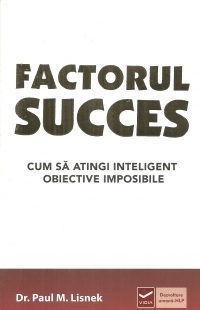 Factorul succes. Cum sa atingi inteligent obiective imposibile