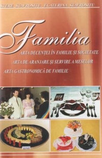 Familia: arta decentei in familie si societate, arta de aranjare si servire a meselor, arta gastronomica de familie