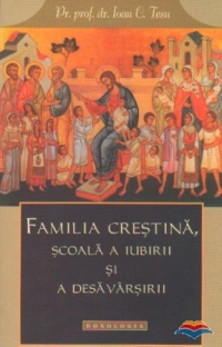 Familia crestina, scoala a iubirii si a desavarsirii