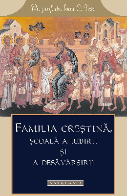 Familia crestina, scoala a iubirii si a desavarsirii