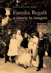 Familia Regala - O istorie in imagini