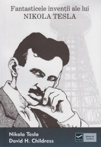 Fantasticele inventii ale lui Nikola Tesla