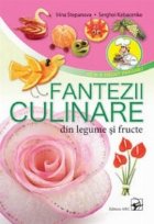 FANTEZII CULINARE DIN LEGUME FRUCTE