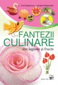 FANTEZII CULINARE DIN LEGUME SI FRUCTE