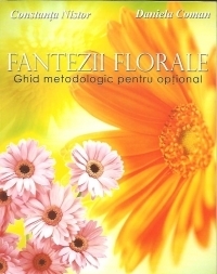 Fantezii florale. Ghid metodologic pentru optional