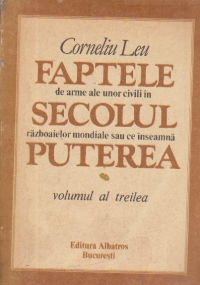 Faptele de arme ale unor civili in secolul razboaielor mondiale sau de inseamna Puterea, Volumul al III-lea