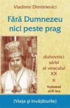 Fara Dumnezeu nici peste prag Vol 2 – duhovnici sarbi ai veacului XX