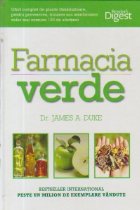 Farmacia verde - Ghid complet de plante tamaduitoare, pentru prevenirea, tratarea sau ameliorarea celor mai co