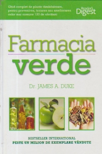 Farmacia verde - Ghid complet de plante tamaduitoare, pentru prevenirea, tratarea sau ameliorarea celor mai comune 120 de afectiuni