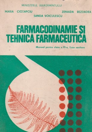 Farmacodinamie si tehnica farmaceutica. Manual pentru clasa a XI-a, licee sanitare