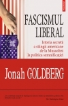 Fascismul liberal. Istoria secreta a stingii americane de la Mussolini la politica semnificatiei