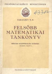 Felsobb Matematiikai Tankonyv - Muszaki kozepiskolak szamara. Oroszbol forditva