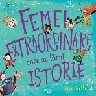 Femei extraordinare care facut istorie