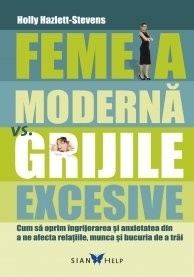  Femeia modernă vs. grijile excesive