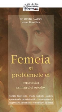 Femeia si problemele ei. Perspectiva psihiatrului ortodox