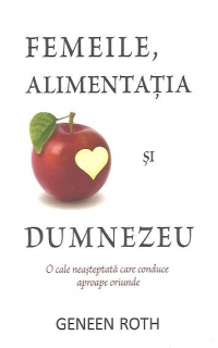 Femeile, alimentatia şi Dumnezeu - O cale neasteptata care conduce aproape oriunde