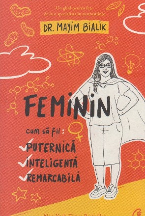 Feminin. Cum sa fii puternica, inteligenta si remarcabila