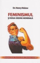 Feminismul si noua ordine mondiala. Emanciparea femeii - Pervertirea familiei - Deturnarea societatii