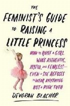 Feminist\'s Guide to Raising a Little Princess