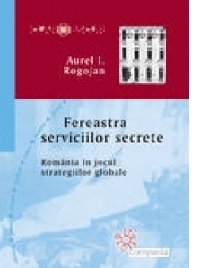 Fereastra serviciilor secrete. Romania in jocul strategiilor globale