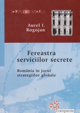 Fereastra serviciilor secrete. Romania in jocul strategiilor globale