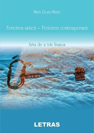 Fericirea antica, fericirea contemporana. Arta de a trai frumos