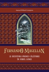 Fernando Magellan şi aventura primei călătorii în jurul lumii