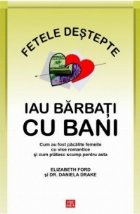 Fetele destepte iau barbati cu bani. Cum au fost pacalite femeile cu vise romantice si cum platesc scump pentr