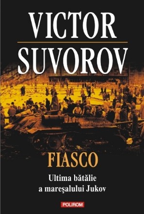 Fiasco. Ultima bătălie a mareșalului Jukov