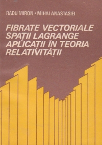 Fibrate vectoriale. Spatii Lagrange. Aplicatii in teoria relativitatii