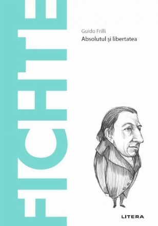 Fichte : absolutul şi libertatea