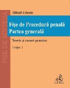 Fişe de procedură penală : partea generală,teorie şi cazuri practice