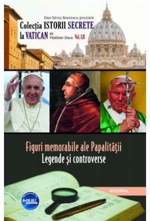 Figuri memorabile ale Papalitatii. Legende si controverse