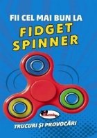 Fii cel mai bun la Fidget Spinner. Trucuri si provocari