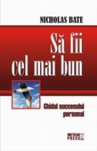 Sa fii cel mai bun. Ghidul succesului personal