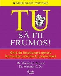 Tu. Sa fii frumos! Ghid de functionare pentru frumusete interioara si exterioara