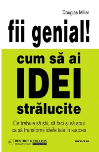 Fii genial! Cum sa ai idei stralucite