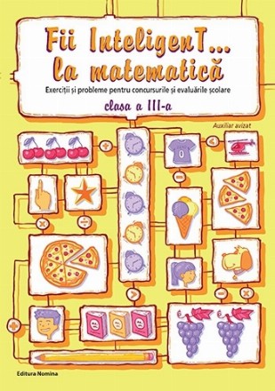 Fii InteligenT la matematică : exerciţii şi probleme pentru concursurile şi evaluările şcolare,clasa a III-a