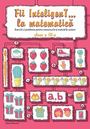 Fii InteligenT la matematică : exerciţii şi probleme pentru concursurile şi evaluările şcolare,clasa a IV-a