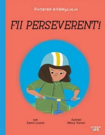 Fii perseverent! Puterea exemplului