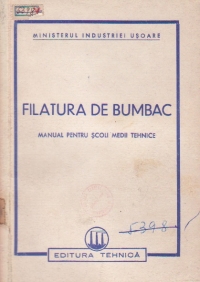 Filatura de bumbac. Manual pentru scoli medii tehnice