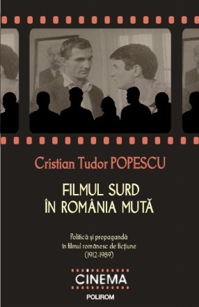 Filmul surd în România mută: politică și propagandă în filmul românesc de ficțiune (1912-1989)