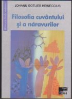 Filosofia cuvantului si a naravurilor adeca Logica si Ithica elementare carora se pune inainte Istoria filosof